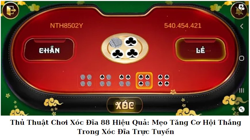 Thủ Thuật Chơi Xóc Đĩa 88 Hiệu Quả: Mẹo Tăng Cơ Hội Thắng Trong Xóc Đĩa Trực Tuyến