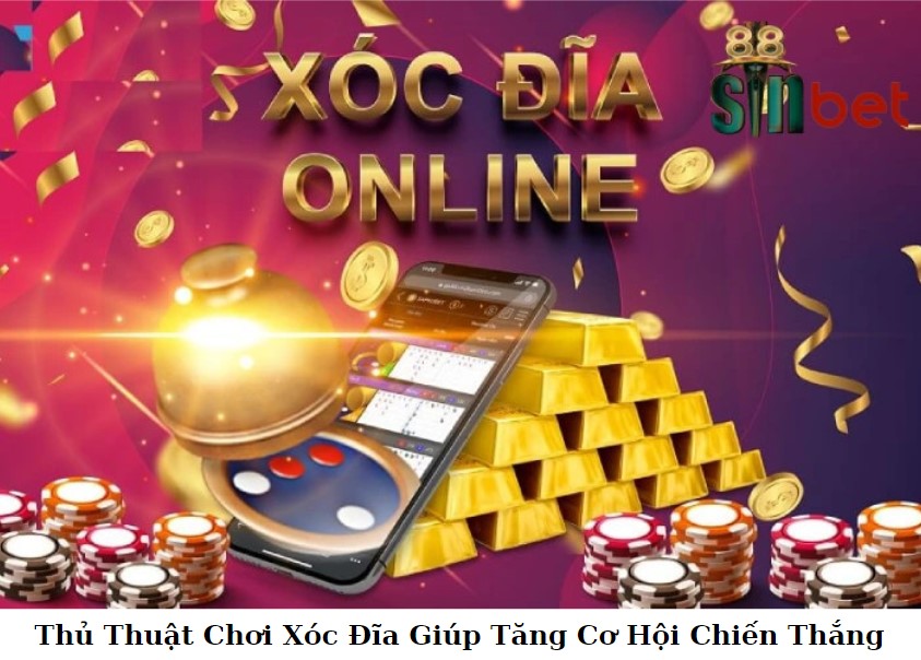 Thủ Thuật Chơi Xóc Đĩa Giúp Tăng Cơ Hội Chiến Thắng