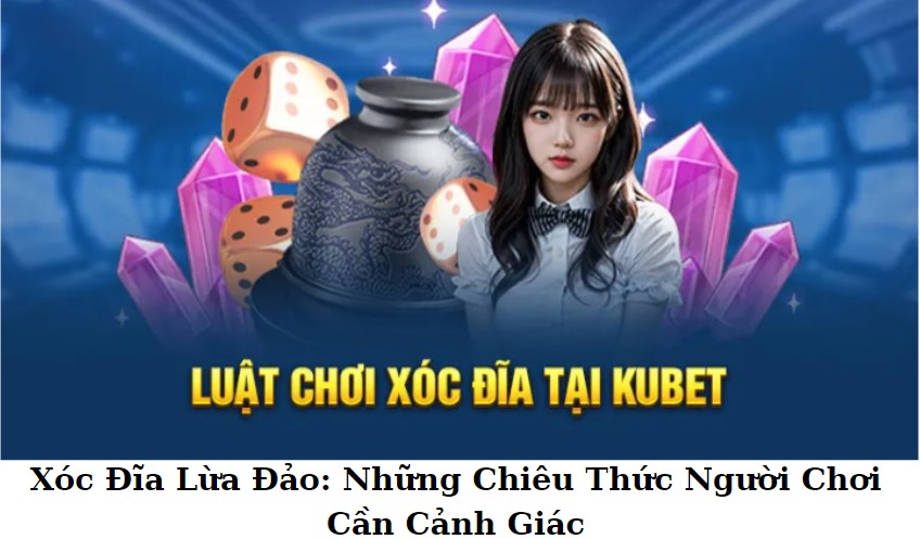 Xóc Đĩa Kubet: Nền Tảng Uy Tín Cho Người Chơi 