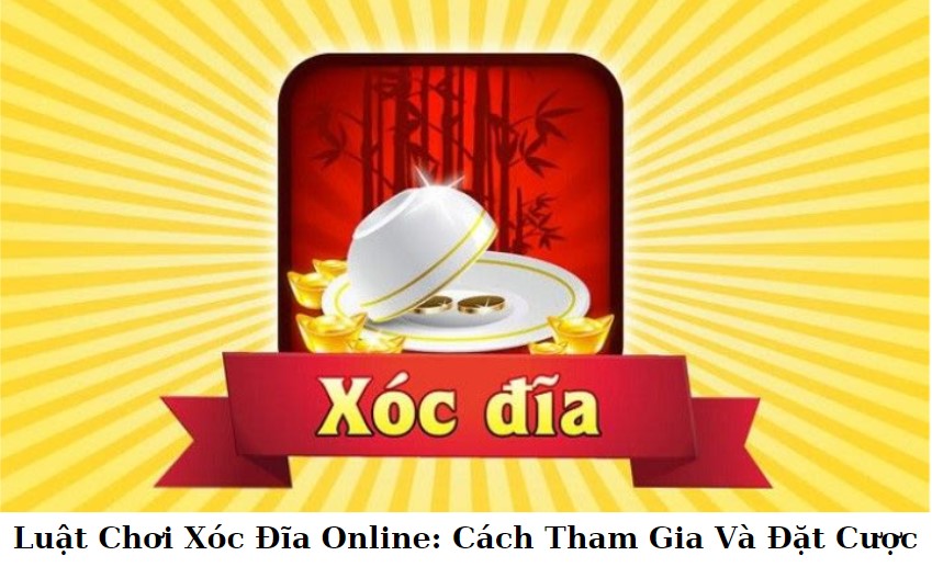 Xóc đĩa: Bí quyết thắng lớn với thủ thuật chơi xóc đĩa