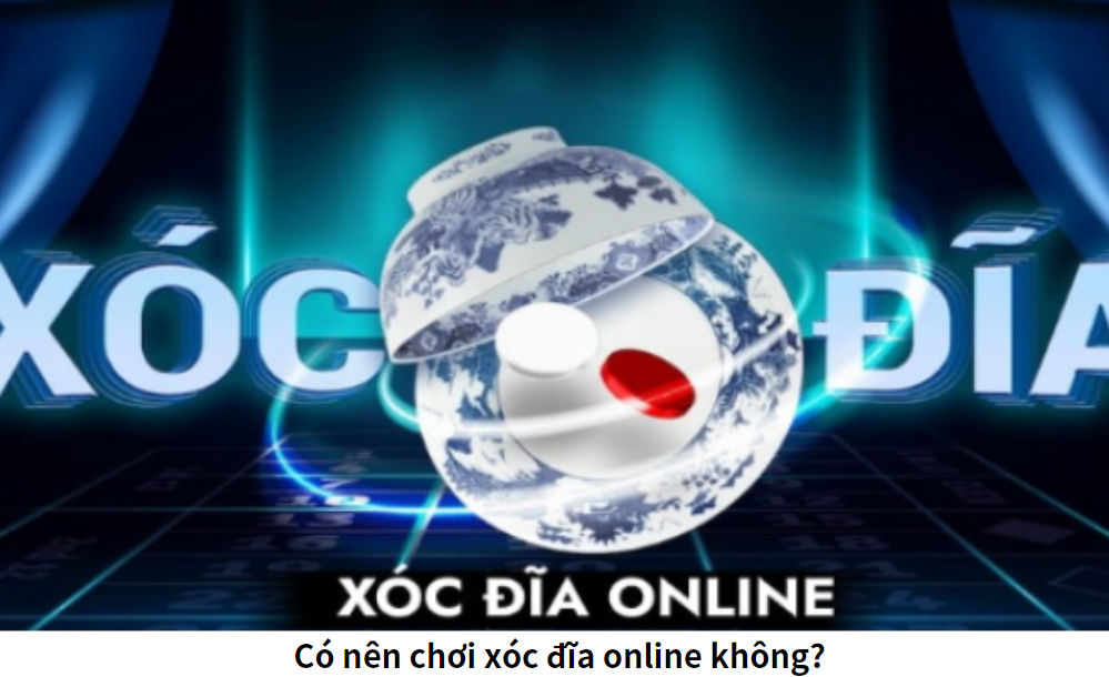 Có nên chơi xóc đĩa online không?