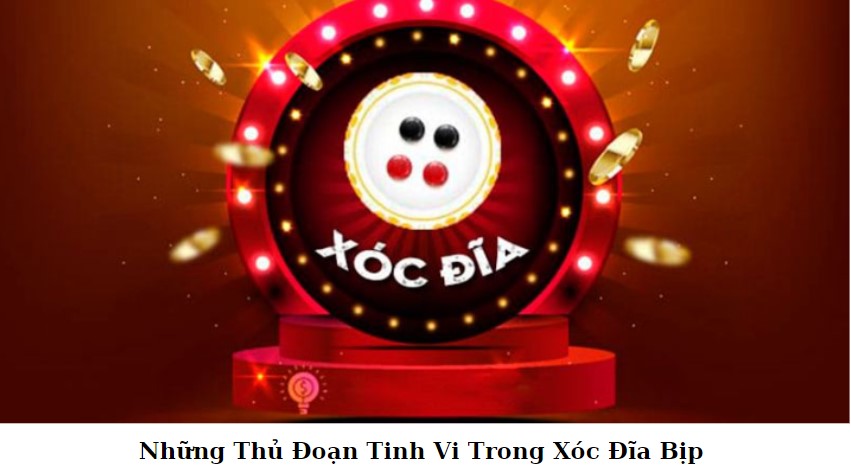 Xóc Đĩa Bịp: Những Thủ Đoạn Tinh Vi và Cách Nhận Biết Trong Trò Chơi