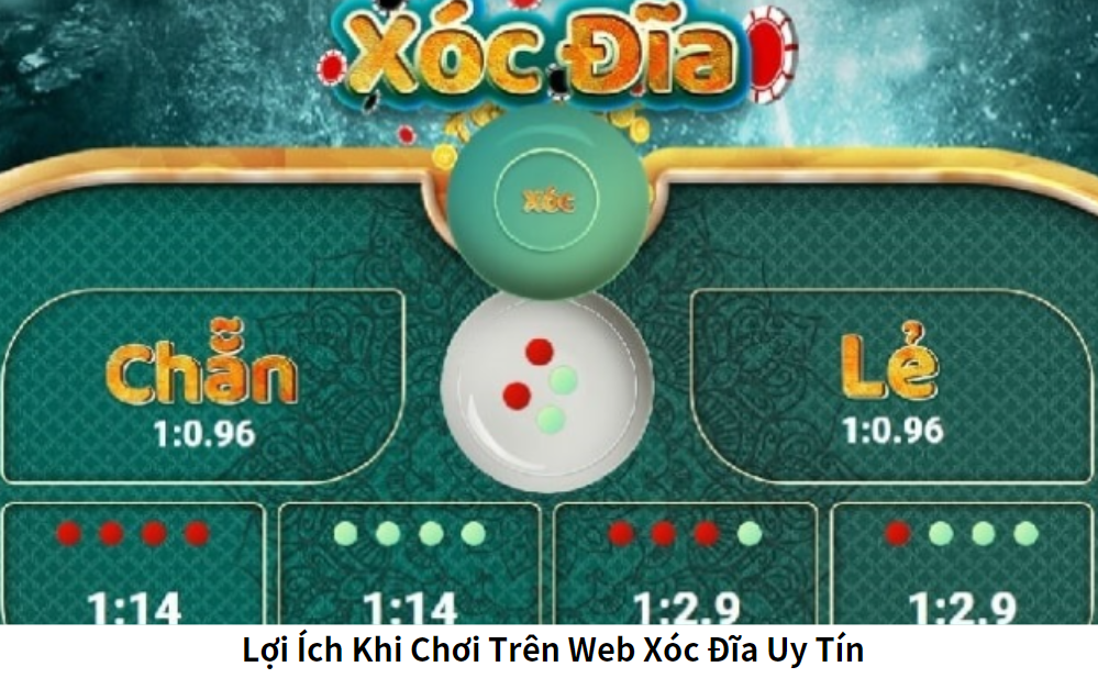 Lợi Ích Khi Chơi Trên Web Xóc Đĩa Uy Tín