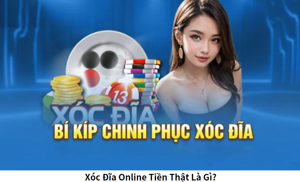 Xóc Đĩa Online Tiền Thật Là Gì?